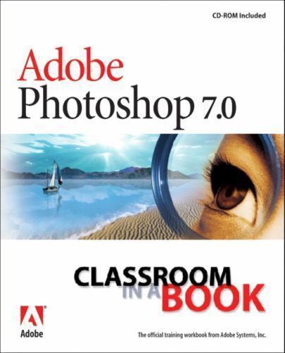 Classroom in a Book Ser.: Adobe Photoshop 7. 0 by Adobe Creative Team...